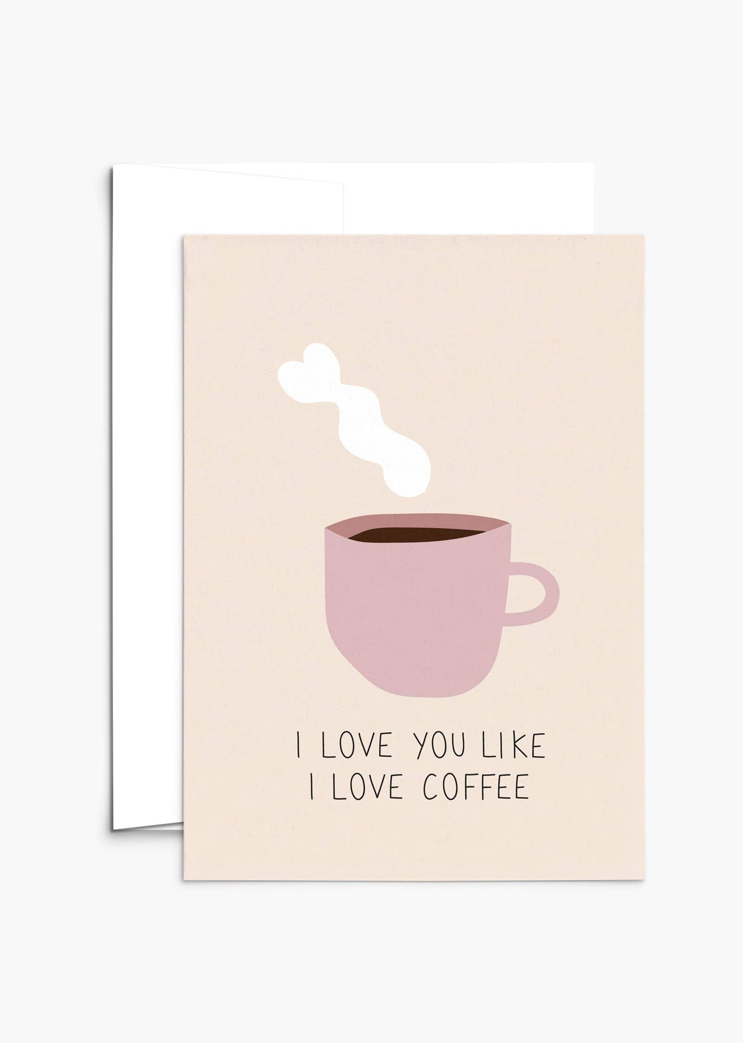 I Love You Like I Love Coffee Greeting Card