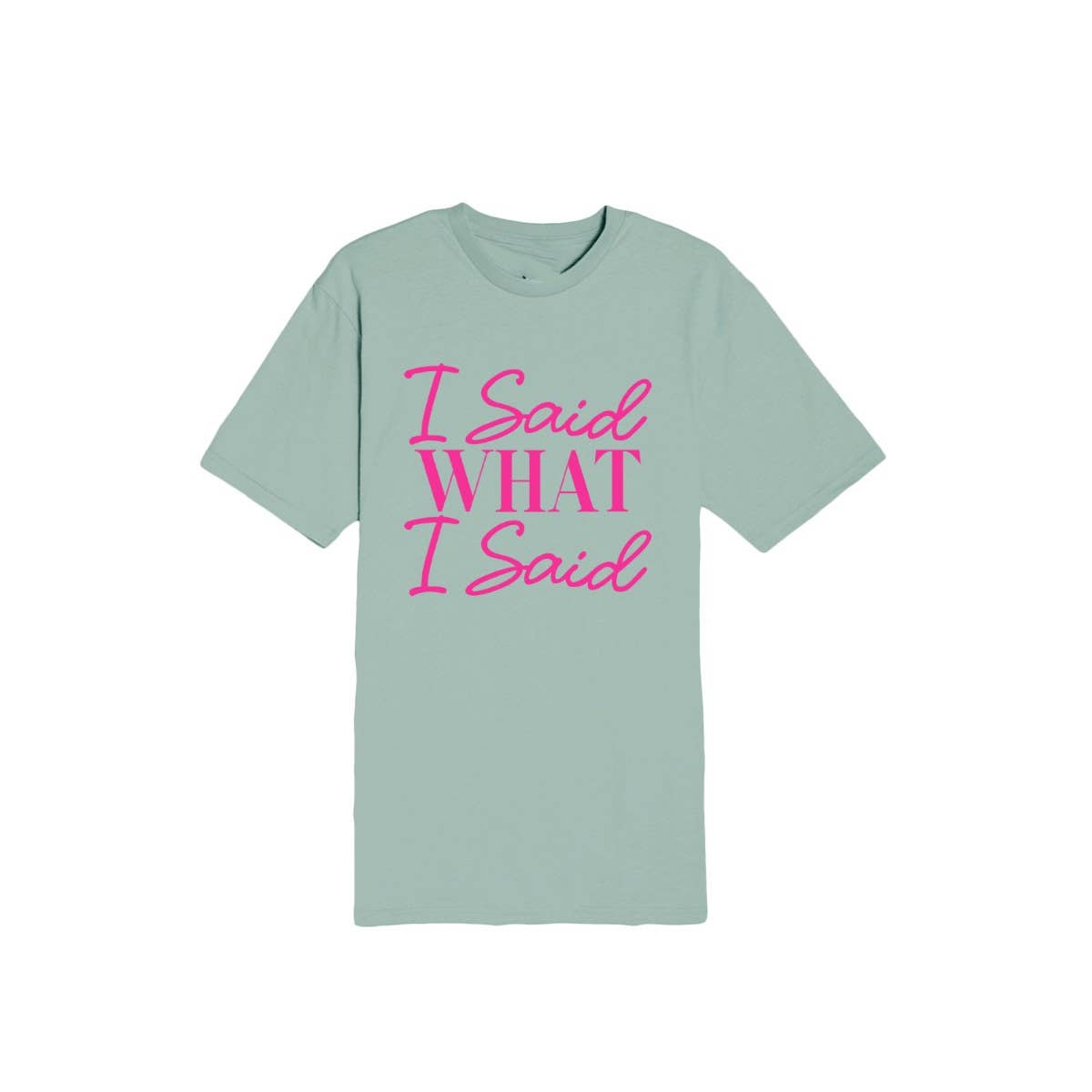 I SAID WHAT I SAID GRAPHIC WOMEN GRAPHIC TEE