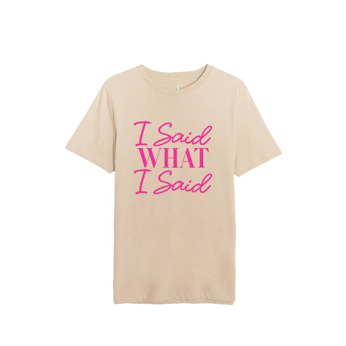 I SAID WHAT I SAID GRAPHIC WOMEN GRAPHIC TEE